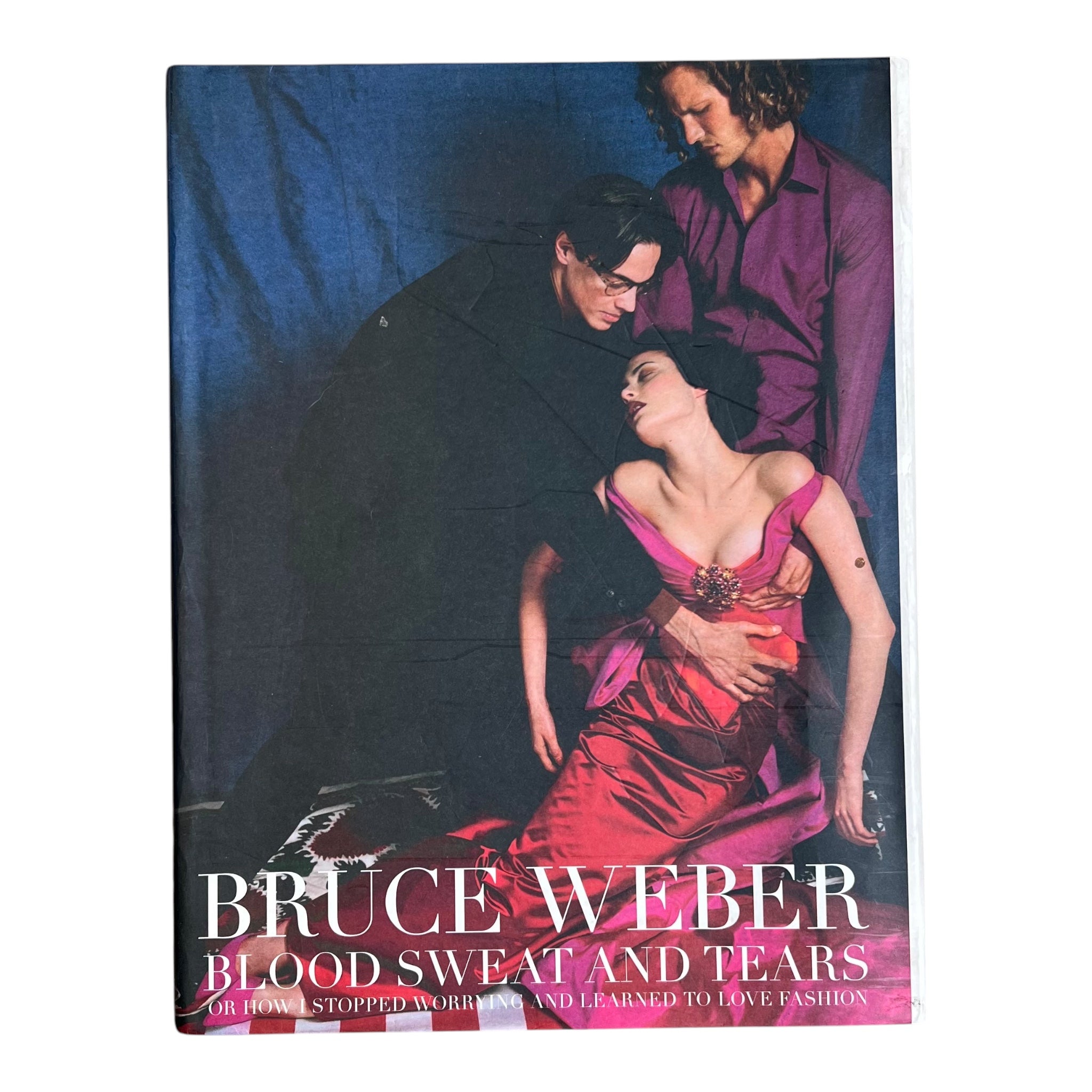 BLOOD SWEAT AND TEARS: Or How I Stopped Worrying and Learned to Love Fashion by Bruce Weber