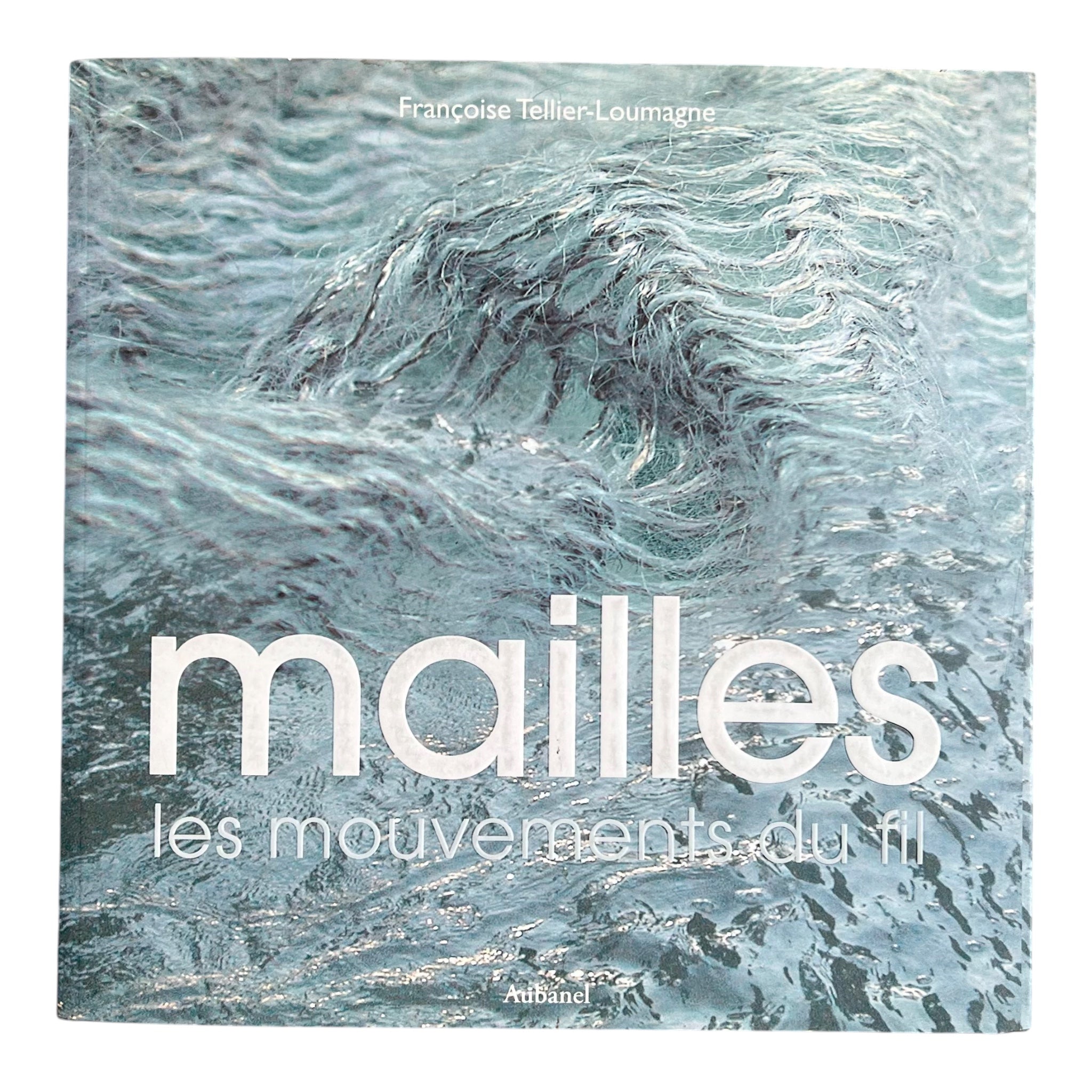 Mailles: Les Mouvements du fil by Francoice Teller-Loumagne